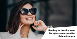 How long do i need to wear dark glasses outside after cataract surgery