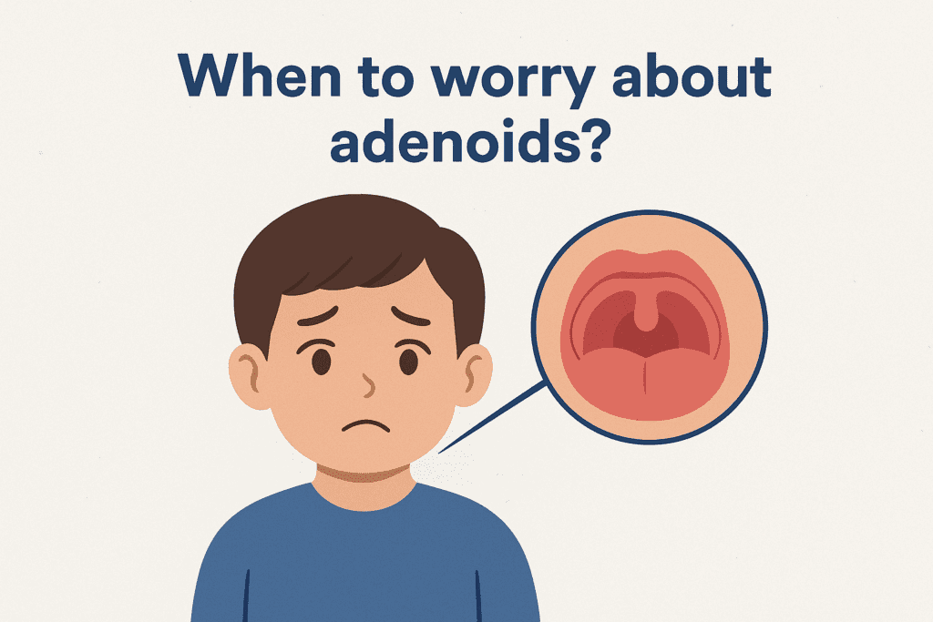 When to Worry About Adenoids?