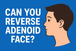Can You Reverse Adenoid Face?